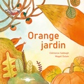 Clémence Sabbagh et Magali Dulain - Couleurs jardin  : Orange jardin.