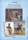 Émile Keller - Histoire de France - Tome 1, De la Gaule à Saint Louis.