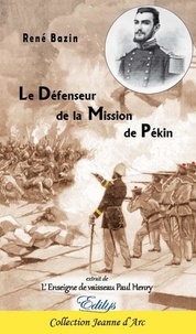René Bazin - Le Défenseur de la Mission de Pékin - Extraits de L'Enseigne de vaisseau Paul Henry.