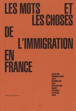 Christophe Bertossi - Les mots et les choses de l'immigration en France - Intégration, communautarisme, laïcité, discrimination, Islam, crise migratoire, migrant, citoyenneté, état-nation, Europe.