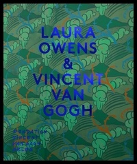 Bice Curiger et Mark Godfrey - Laura Owens & Vincent Van Gogh.