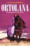 Laetitia de Barbeyrac - Ortolana - L'aventurière de Dieu.