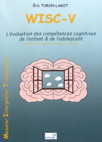 Eric Turon-Lagot - WISC-V - L'évaluation des compétences cognitives de l'enfant & de l'adolescent.