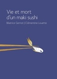 Béatrice Gernot et Clémentine Louette - Vie et mort d'un maki sushi.