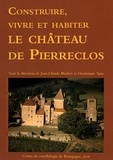 Jean-Claude Morlon et Dominique Spay - Construire, vivre et habiter le château de Pierreclos.