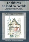 Hervé Mouillebouche et Nicolas Faucherre - Le chateau de fond en comble - Hierarchisation verticale des espaces dans les chateaux medievaux et modernes.