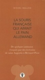 Michel Wallon - La souris française qui aimait le pain allemand - De quelques animaux évoqués par des écrivains de saint Augustin à Bernard Pivot.