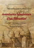Patrick Durand-Peyroles - Aventures fabuleuses d'un flibustier - Mémoires de Frédéric Sideneau, flibustier rochelois du temps de l'Olonnois.