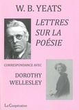 William Butler Yeats - Lettres sur la poésie - Correspondance avec Dorothy Wellesley.