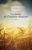 Luisito Bianchi - La messe de l'homme désarmé - Un roman sur la Résistance.