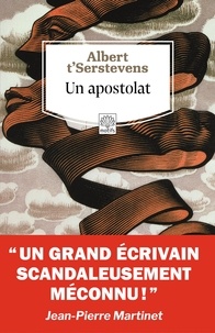 Albert t'Serstevens et Jean-Pierre Martinet - Un apostolat - suivi de Un apostolat d'A. t'Serstevens, misère de l'Utopie par Jean-Pierre Martinet.