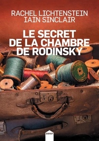 Rachel Lichtenstein et Iain Sinclair - Le secret de la chambre de Rodinsky.