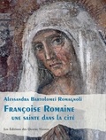 Alessandra Bartolomei Romagnoli - Françoise Romaine - Une sainte dans la cité.