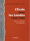 Danièle Laurent et Serge Laurent - L'école dans les Landes 1939-1944 - Heurs, malheurs et solidarités.