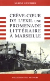 Sabine Günther - Crève-coeur de l'exil - Une promenade littéraire à Marseille.