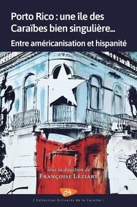 Françoise Léziart - Porto Rico : une île des Caraïbes bien singulière - Entre américanisation et hispanité.