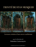 Frédéric Lefrançois - Trinité de Stan Musquer - Lectures croisées d'une oeuvre caribéenne.