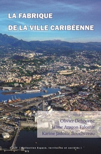 Olivier Dehoorne et Jaime Aragon Falomir - La fabrique de la ville caribéenne.