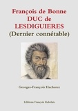 Georges-François Hacherez - François de Bonne DUC de LESDIGUIERES (Dernier connétable).