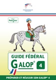  FFE - Guide fédéral Galop 4 - Préparer et réussir son Galop 4.