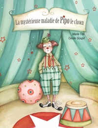 Marie Tibi et Cécile Goupil - La mystérieuse maladie de Pipo le clown.