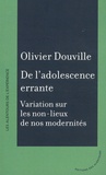 Olivier Douville - De l'adolescence errante - Variation sur les non-lieux de nos modernités.