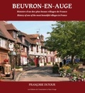 Françoise Dutour - Beuvron-en-Auge. Histoire d'un des plus beaux villages de France.