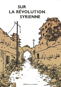  La Lenteur Editions - Sur la révolution syrienne - Témoignages, entretiens, analyses.