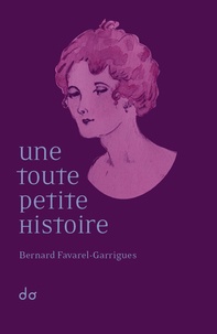 Bernard Favarel-Garrigues - Une toute petite histoire.