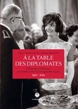 Laurent Stéfanini - A la table des diplomates - L'histoire de France racontée à travers ses grands repas 1520-2015.