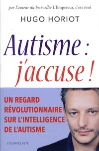 Hugo Horiot - Autisme : j'accuse !.