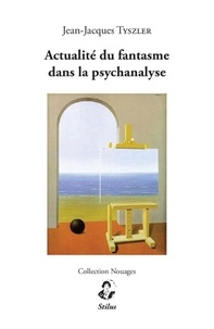 Jean-Jacques Tyszler - Actualité du fantasme dans la psychanalyse.