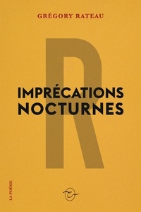 Grégory Rateau - Imprécations nocturnes.