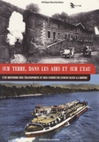Philippe Bouchardeau - Sur terre, dans les airs et sur l'eau - Une histoire des transports et des communications dans la Drôme.