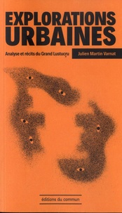 Julien Martin Varnat - Explorations urbaines - Analyse et récits du Grand Lustucru.