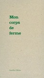 Aurélie Olivier - Mon corps de ferme.