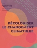 Malcom Ferdinand et Kyle Whyte - Plurivers N° 1/2024 : Décoloniser le changement climatique.