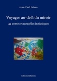Jean-Paul Inisan - Voyages au-delà du miroir - 44 contes et nouvelles initiatiques.