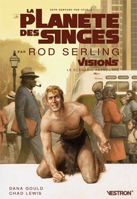 Rod Serling et Dana Gould - La planète des singes - Visions, le scénario abandonné.