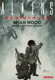 Brian Wood et Robert Carey - Aliens : Resistance.