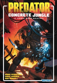 Mark Verheiden et Chris Warner - Predator : Concrete Jungle - Le comic-book original.