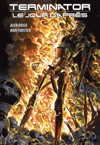 Ron Fortier et Alex Ross - Terminator : le jour d'après.