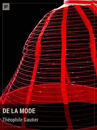 Théophile Gautier - De la mode - Essai sur l'esthétique moderne.