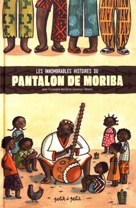 Jean-Christophe Berche et Laurent Clément - Les innombrables histoires du pantalon de Moriba.