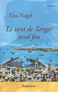 Elsa Nagel - Le vent de Tanger rend fou.