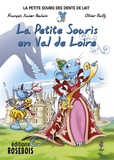 François-Xavier Poulain et Olivier Bailly - La Petite Souris des dents de lait Tome 8 : La petite souris en Val-de-Loire.