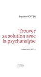 Elisabeth Pontier - Trouver sa solution avec la psychanalyse.