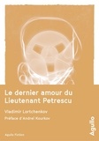Vladimir Lortchenkov et Andreï Iourevitch Kourkov - Le dernier amour du Lieutenant Petrescu.