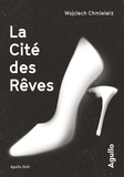 Wojciech Chmielarz - La cité des rêves.