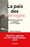 Victoria Vanneau - La Paix des ménages - Histoire des violences conjugales XIXe-XXIe siècle.